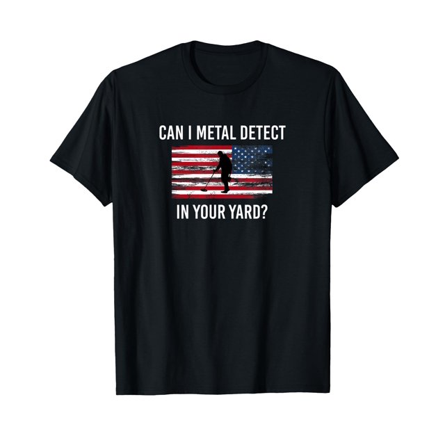 Can I Metal Detect In Your Yard TShirt
