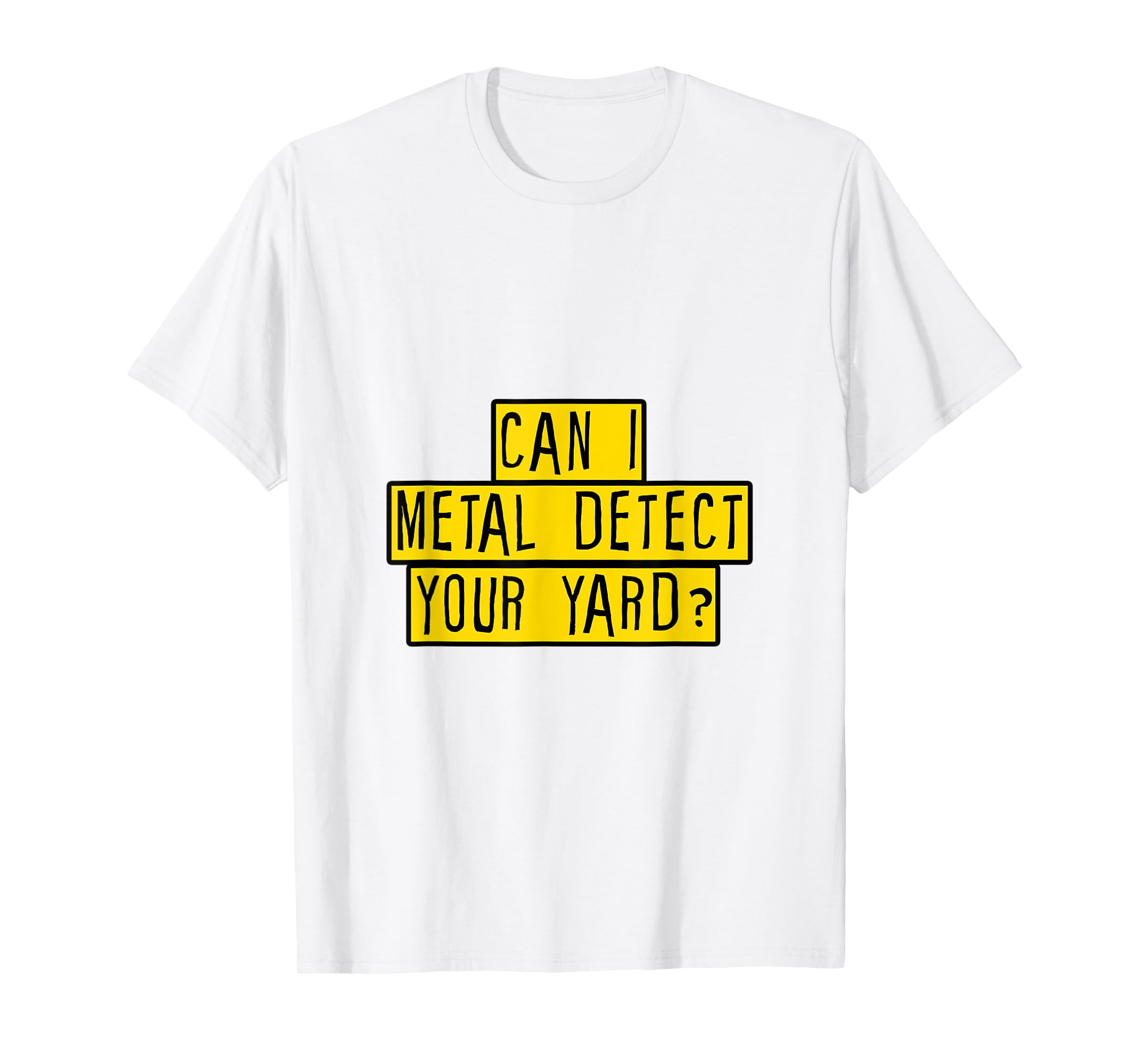 Can I Metal Detect Your Yard. TShirt