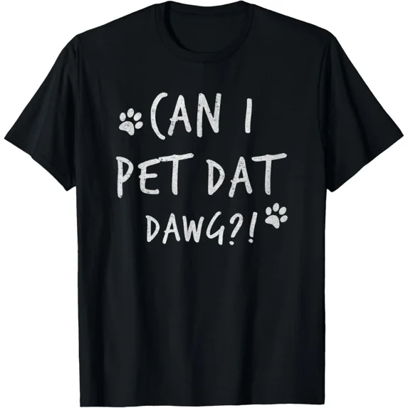 Can I Pet Dat Dawg Can I Pet That Dog Funny Dog T-Shirt Gift for Dad, Mom, Daugh