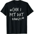 thumbnail image 1 of Can I Pet Dat Dawg Can I Pet That Dog Funny Dog T-Shirt, 1 of 4