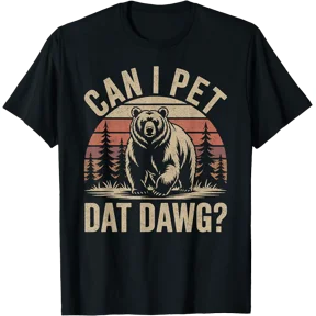 Can I Pet Dat Dawg Funny Bear Meme Forest Hiker T-Shirt