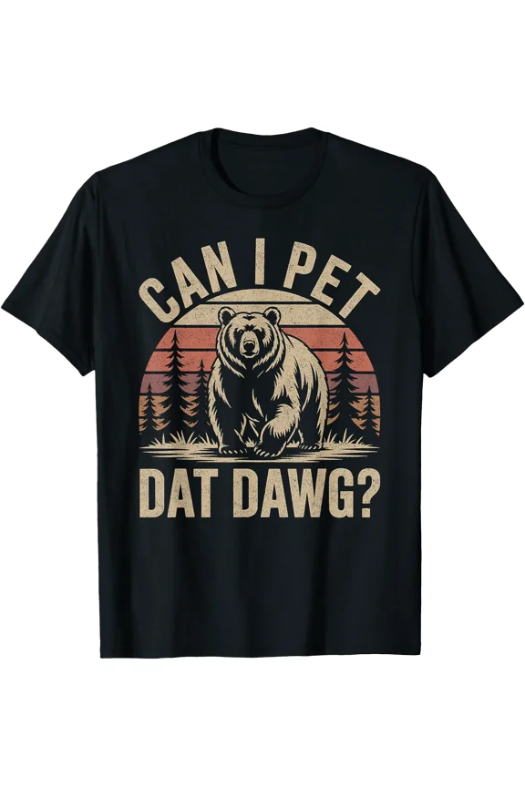 Can I Pet Dat Dawg Funny Bear Meme Forest Hiker T-Shirt