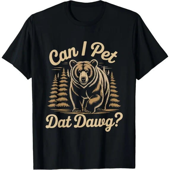 Can I Pet Dat Dawg Funny Hiker Animal Lover Bear Meme T-Shirt Gift for Dad, Mom,