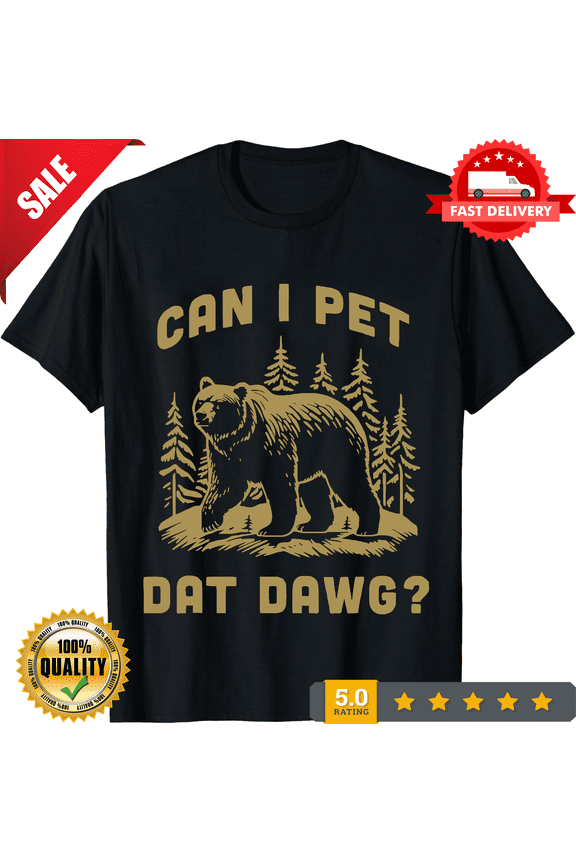 Can I Pet Dat Dawg Hiker Animal Lover Funny Bear Meme T-Shirt unisex T-Shirt-TH77062