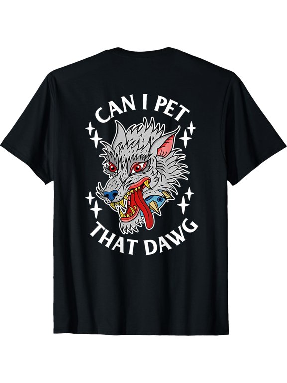 Can I Pet That Dawg Can I Pet That Dog Wolf Art Back T-Shirt