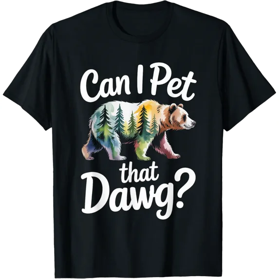 Can I Pet That Dawg Dog Bear Hiking Camping T-Shirt Size S-5XL