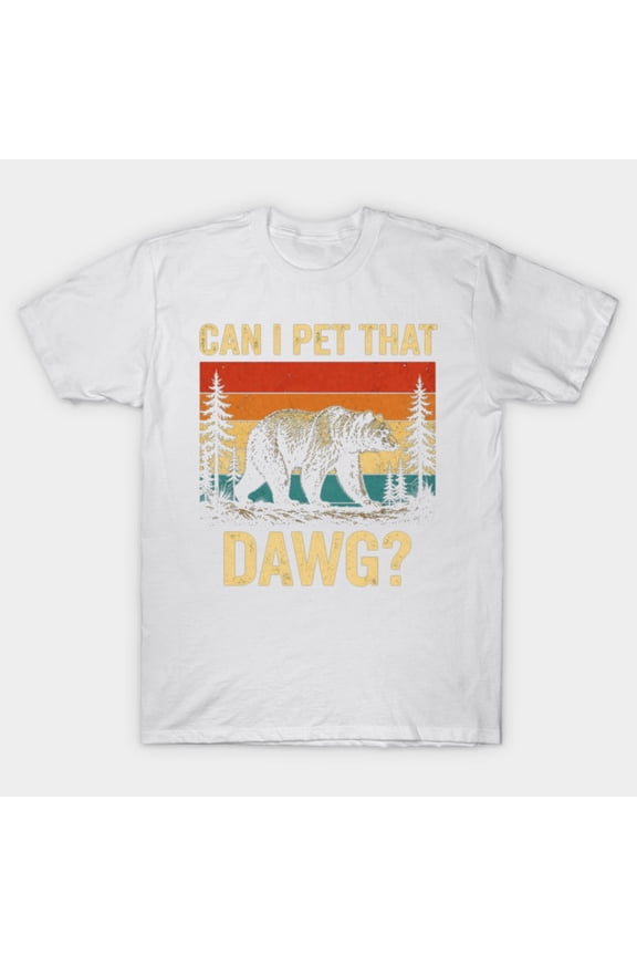 Can I Pet That Dawg Funny Bear Meme Camping Hiking Humor Unisex T-Shirt, for men & women, up to size 5XL