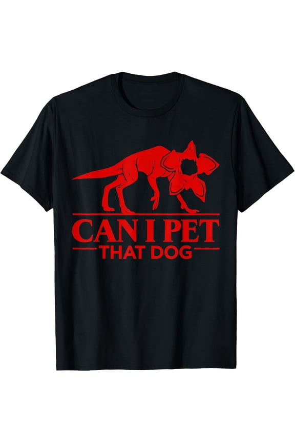Can I Pet That Dog Demodog Stranger Funny Dog Lover T-Shirt Unisex S-5XL Shirt