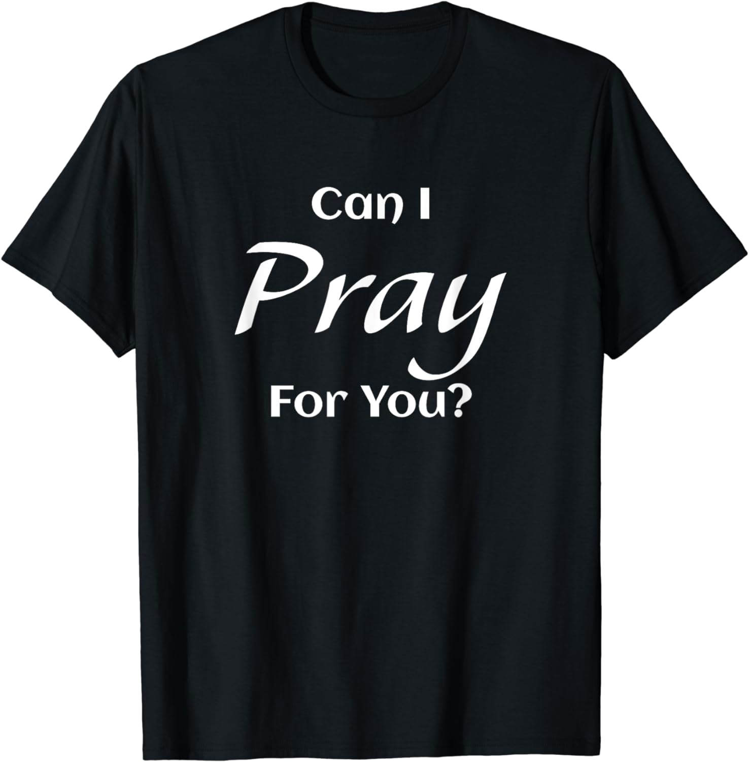 Can I Pray For You A Great And Perfect Christian Love Gift T-Shirt ...
