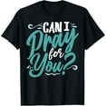 thumbnail image 1 of Can I Pray For You, Christian Love, Religious Cotton T-Shirt, 1 of 5