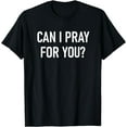 thumbnail image 1 of Can I Pray For You, Faith Sayings For Family T-Shirt, 1 of 4