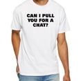 thumbnail image 1 of Can I Pull You For A Chat T-Shirt, 1 of 5