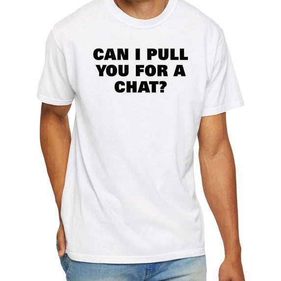 Can I Pull You For A Chat T-Shirt