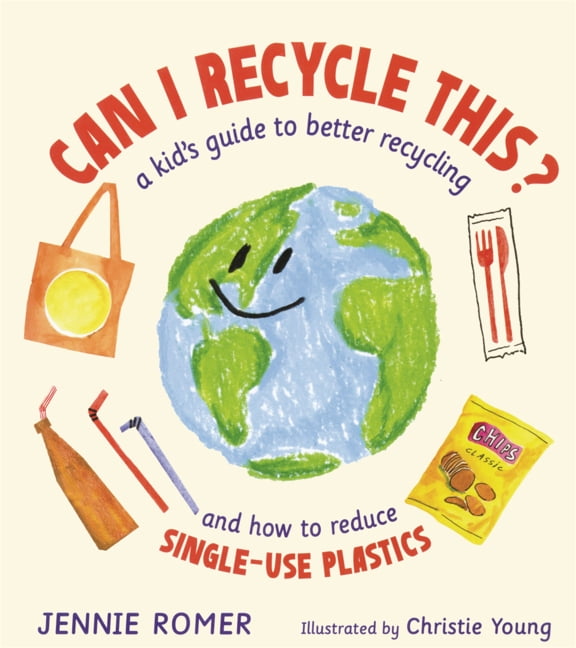 Can I Recycle This?: A Kid's Guide to Better Recycling and How to Reduce Single-Use Plastics, (Hardcover)
