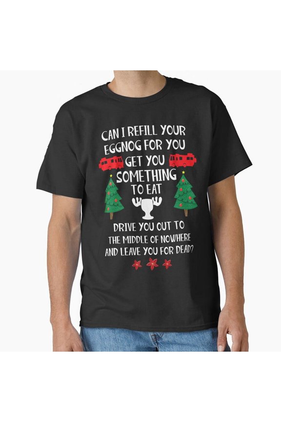Can I Refill Your Eggnog Funny Christmas Vacation Holiday Movie Quote - Great Gift Idea G13394 Unisex T-Shirt, Up to Size 5XL