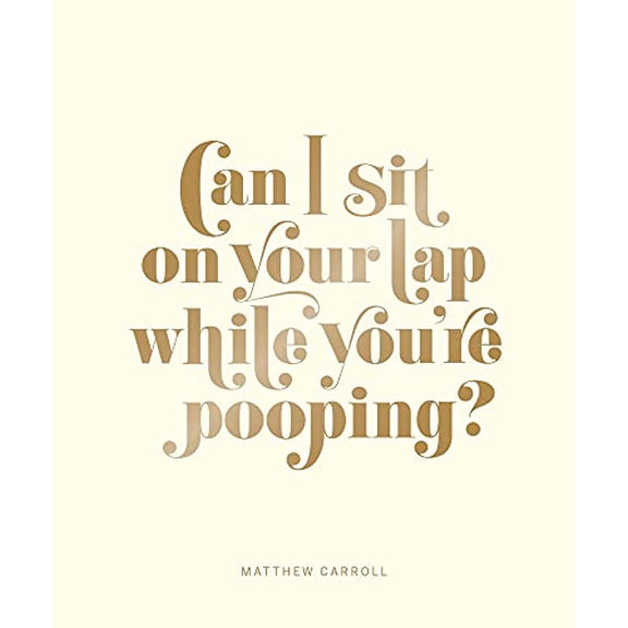 Pre-Owned Can I Sit on Your Lap While You're Pooping?: Actual Quotes from an Actual Toddler to Her Actual Dad (Hardcover) 1419720244 9781419720246