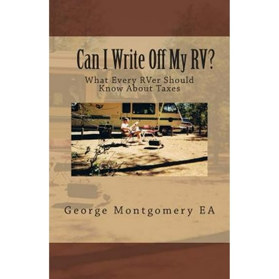 Pre-Owned Can I Write Off My RV?: What Every RVer Should Know About Taxes? (Paperback) 0991027108 9780991027101