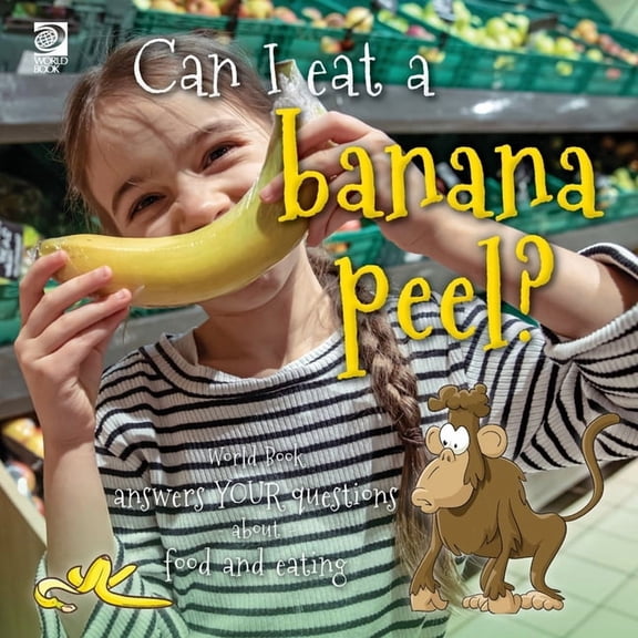 Can I eat a banana peel? World Book answers your questions about food and eating
