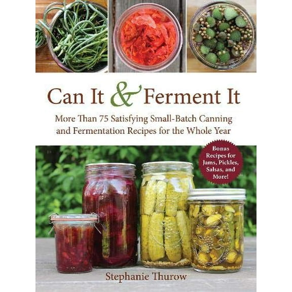 Pre-Owned Can It & Ferment It: More Than 75 Satisfying Small-Batch Canning and Fermentation Recipes for the Whole Year (Hardcover) 1510717420 9781510717428