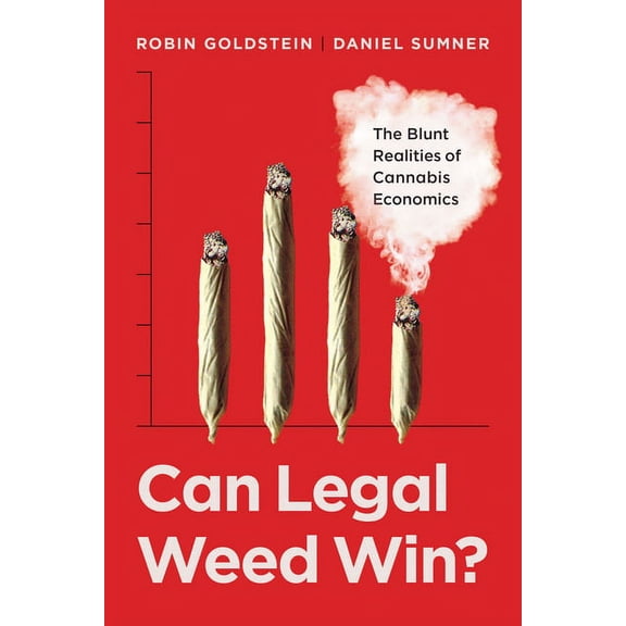 Can Legal Weed Win?: The Blunt Realities of Cannabis Economics, (Paperback)
