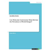 Can Molecular Gastronomy Help Alleviate the Prevalence of World Hunger? Paperback 3668688435 9783668688438 Geraldine Korten