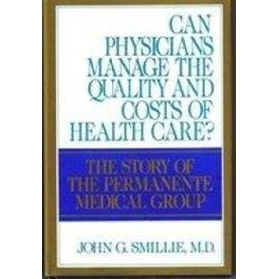 Pre-Owned Can Physicians Manage the Quality and Costs of Health Care?: The Story of the Permanente Medical Group (Hardcover) 0070608865 9780070608863