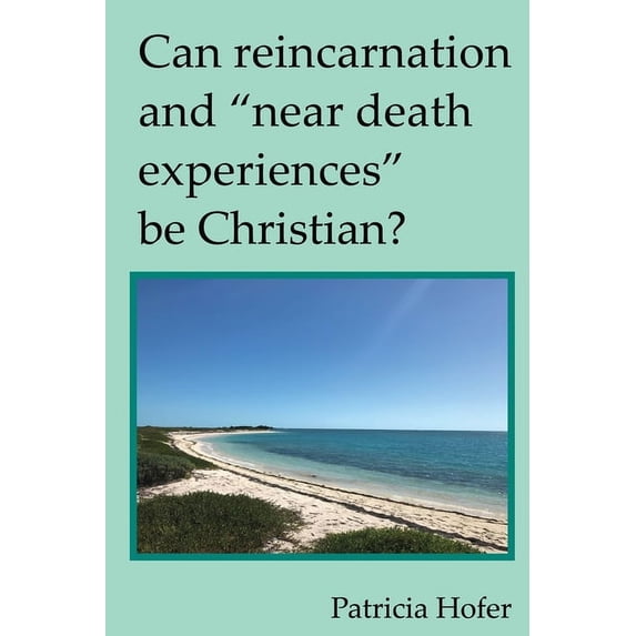 Can Reincarnation and "Near Death Experiences" Be Christian?, (Paperback)