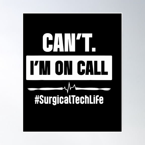 Can'T I'M On Call Surgical Tech Life T- Can'T I'M On Call Surgical Tech Life Poster Poster Wall Art, Modern Wall Decor, 24x36 UNFRAMED