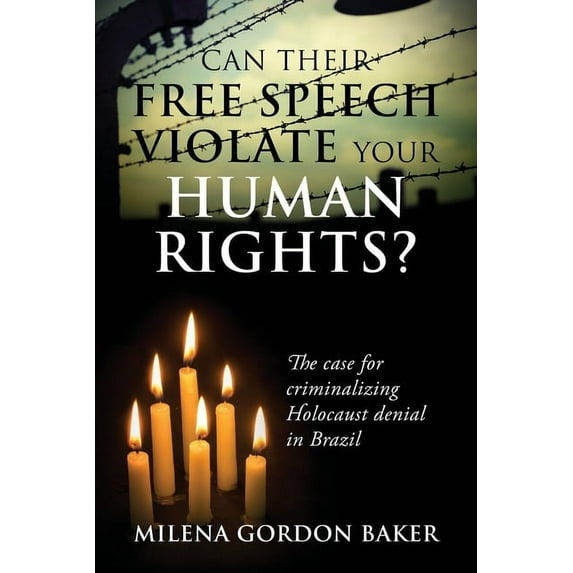 Can Their Free Speech Violate Your Human Rights? The Case for Criminalizing Holocaust Denial in Brazil, (Paperback)
