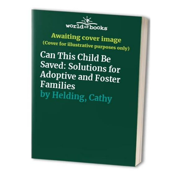 Pre-Owned Can This Child Be Saved? Solutions For Adoptive and Foster Families, 9780966892222, 0966892224, Paperback, First Edition edition