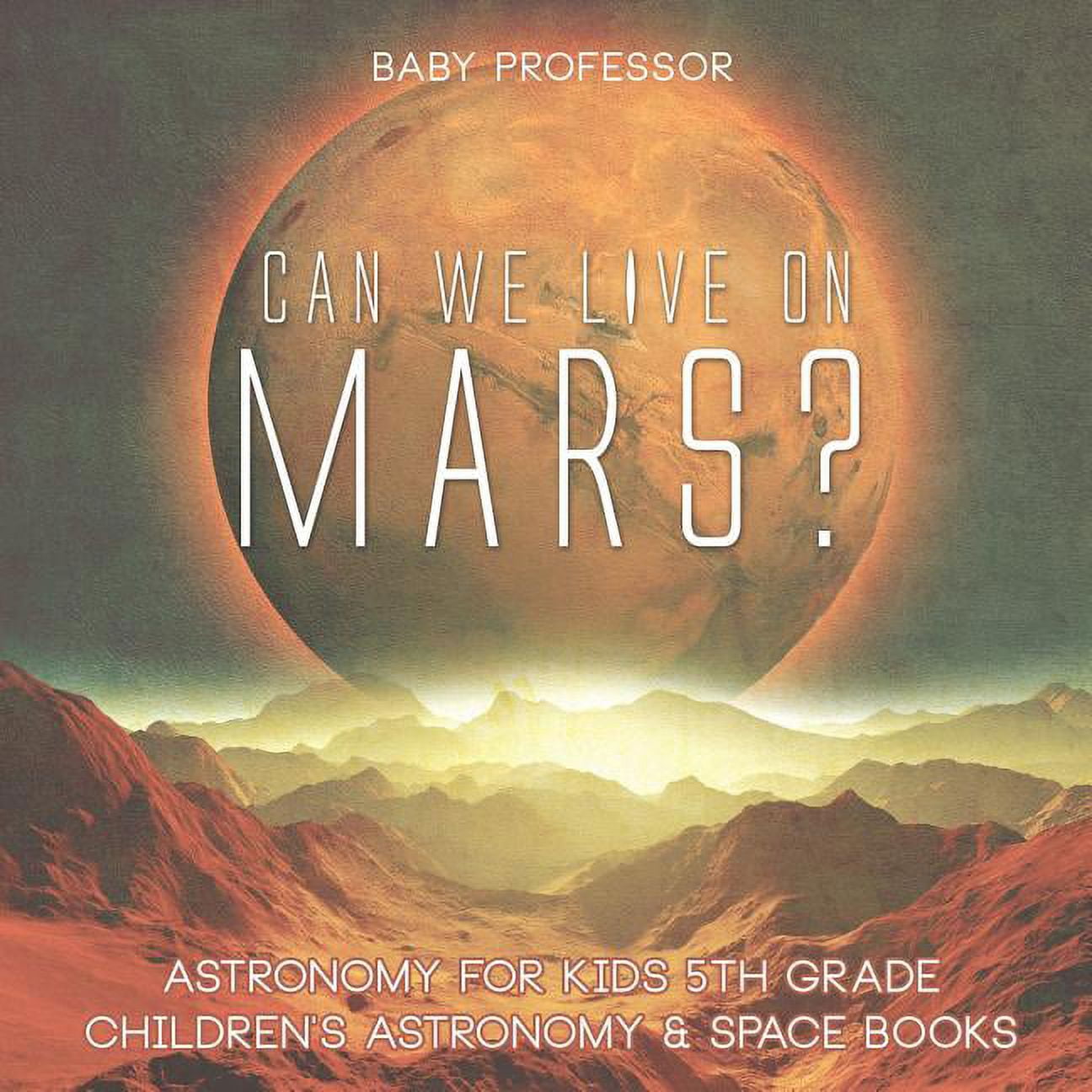 Can We Live on Mars? Astronomy for Kids 5th Grade Children's Astronomy