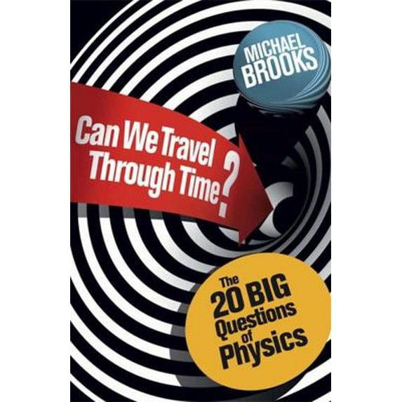 Pre-Owned Can We Travel Through Time?: The 20 Big Questions in Physics (Paperback) 1780875894 9781780875897