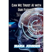 Can We Trust AI with Our Future?, Paperback