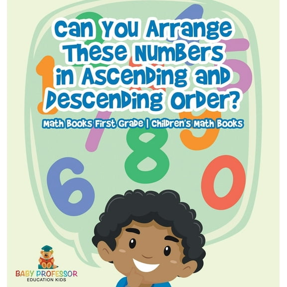 Can You Arrange These Numbers in Ascending and Descending Order? - Math Books First Grade Children's Math Books, (Hardcover)