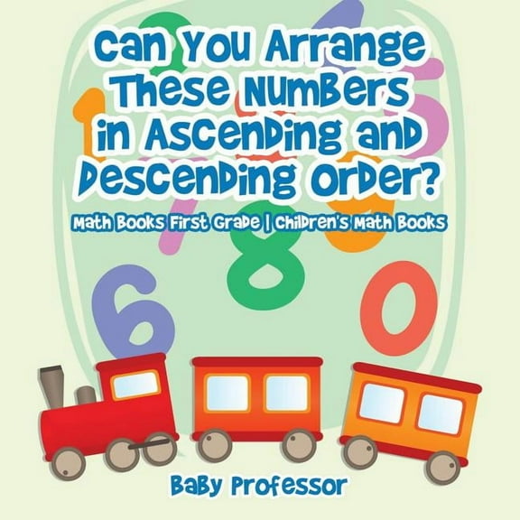 Can You Arrange These Numbers in Ascending and Descending Order? - Math Books First Grade Children's Math Books, (Paperback)