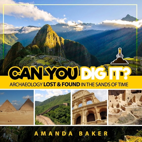 Can You Dig It? Can YOU Dig It?: Archaeology Lost & Found in the Sands of Time, Book 1, (Paperback)