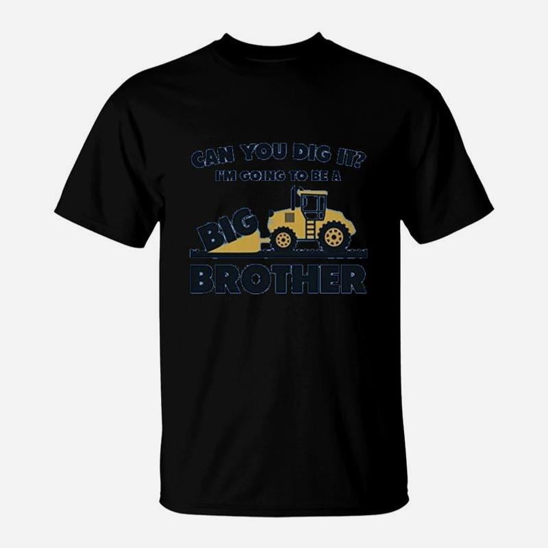 Can You Dig It T Am Going To Be A Big Brother TShirt - Walmart.com