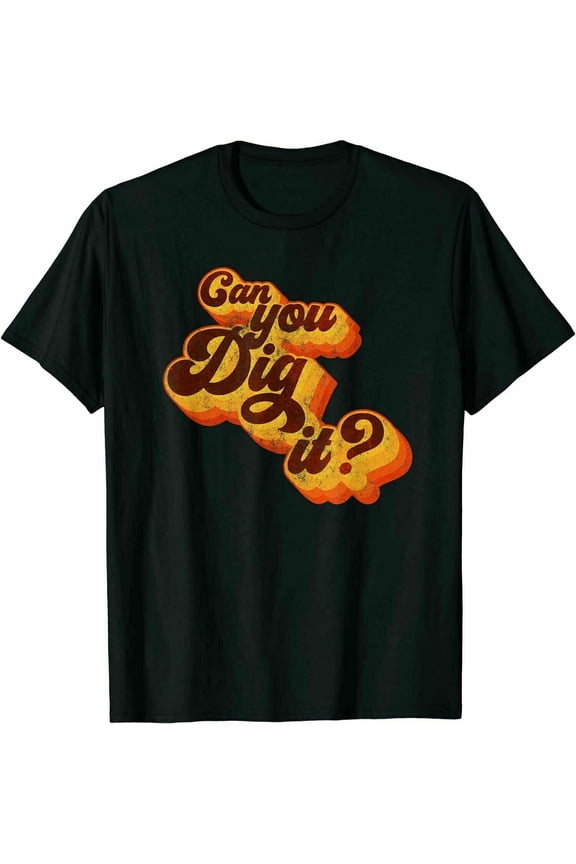 Can You Dig It Vintage Retro 70s Gift Shirt, Size M-3XL