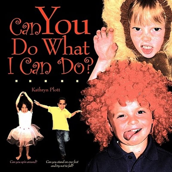 Can You Do What I Can Do? (Paperback) by Kathryn Plott