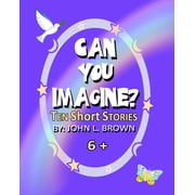 Can You Imagine? Ten Short Stories Paperback