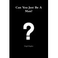 thumbnail image 1 of Can You Just Be a Man? (Paperback), 1 of 1
