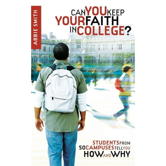 Can You Keep Your Faith in College?: Students from 50 Campuses Tell You How - and Why, (Paperback)