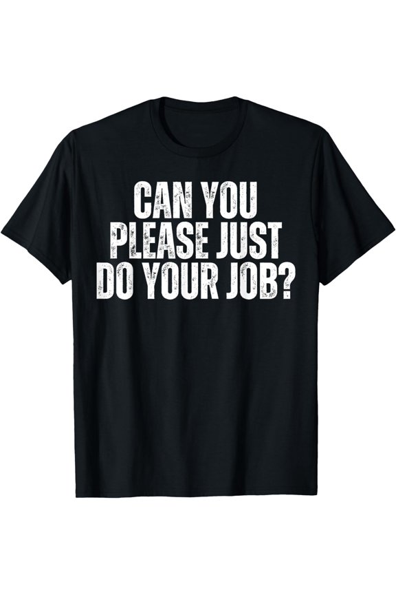 Can You Please Do The Job Funny Do Your Work Fun Meme Quote T-Shirt