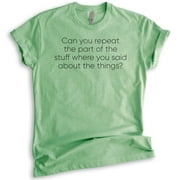 Can You Repeat The Part Of The Stuff Shirt, Unisex Women's Men's Shirt, Funny Shirt, Silly Goofy Tee, Heather Apple Green, Large