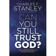 Can You Still Trust God? What Happens When You Choose to Believe, Hardcover