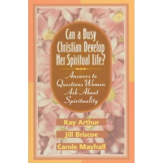 Pre-Owned Can a Busy Christian Develop Her Spiritual Life?: Answers to Questions Women Ask about Spirituality (Paperback) 1556615183 9781556615184