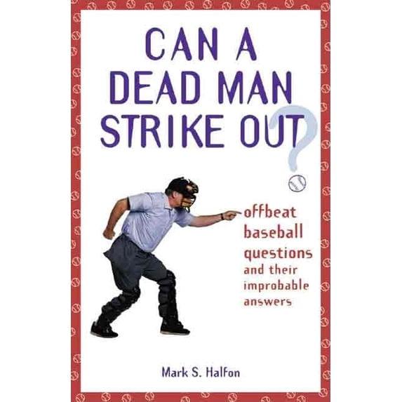 Pre-Owned Can a Dead Man Strike Out?: Offbeat Baseball Questions and Their Improbable Answers (Paperback) 1891661493 9781891661495