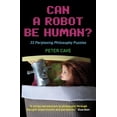 thumbnail image 1 of Can a Robot be Human? : 33 Perplexing Philosophy Puzzles (Paperback), 1 of 1