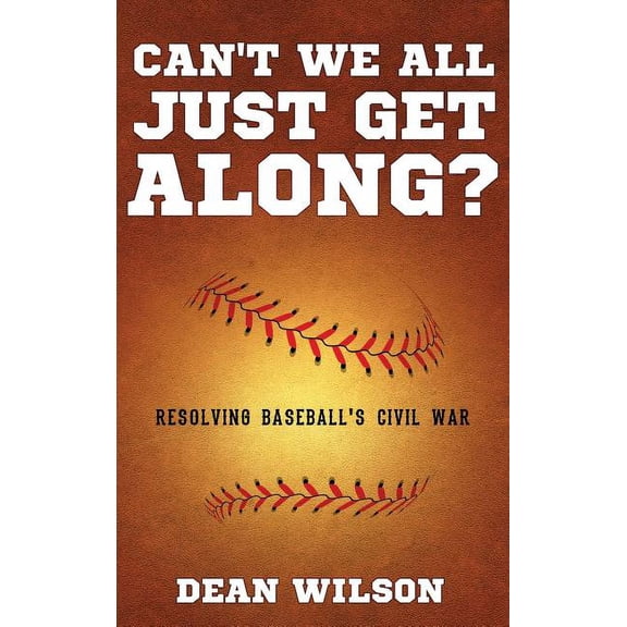 Can't We All Just Get Along?: Resolving Baseball's Civil war, (Hardcover)