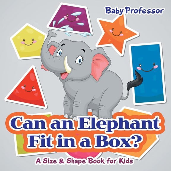 Can an Elephant Fit in a Box? A Size & Shape Book for Kids, (Paperback)